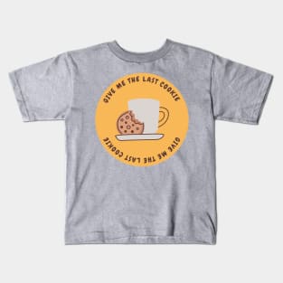 Give me the last cookie Kids T-Shirt